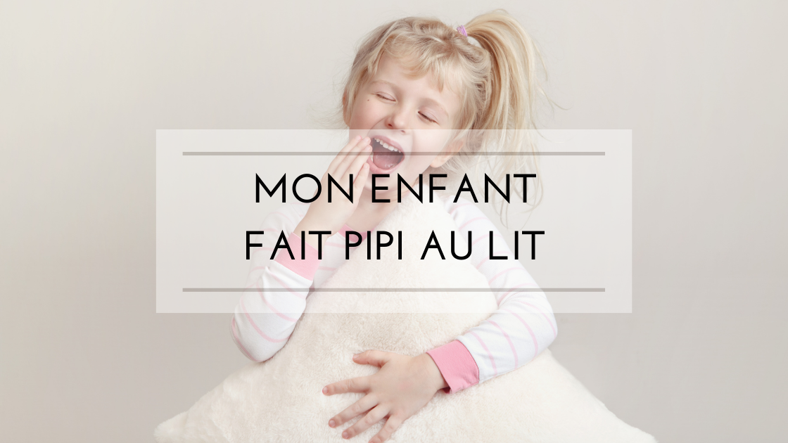 Énurésie: comprendre le pipi au lit de votre enfant